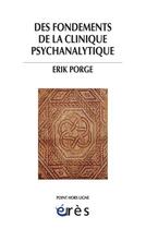 Couverture du livre « Des fondements de la clinique psychanalytique » de Erik Porge aux éditions Eres