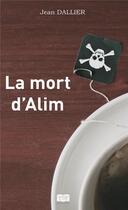 Couverture du livre « La mort d'Alim » de Jean Dallier aux éditions Les Sentiers Du Livre