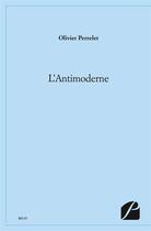 Couverture du livre « L'antimoderne » de Perrelet Olivier aux éditions Editions Du Panthéon