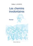 Couverture du livre « Les chemins involontaires » de Didier Landon aux éditions Benevent