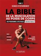 Couverture du livre « La bible de la musculation au poids de corps Tome 2 ; séances d'entraînement ; 450 programmes spécifiques » de Christophe Pourcelot aux éditions Amphora