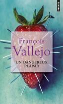 Couverture du livre « Un dangereux plaisir » de François Vallejo aux éditions Points