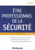 Couverture du livre « Être professionnel de la sécurité » de Marc Dalens aux éditions Studyrama