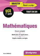 Couverture du livre « Mathématiques ; ECE 1re année ; cours complet, méthodes et application, sujets inédits corrigés » de Bruno Grebille aux éditions Studyrama