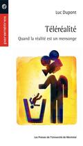 Couverture du livre « La téléréalité ; quand la réalité est un mensonge » de Luc Dupont aux éditions Pu De Montreal