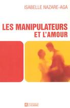 Couverture du livre « Les manipulateurs et l'amour » de Isabelle Nazare-Aga aux éditions Editions De L'homme