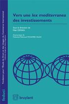 Couverture du livre « Vers une lex mediterranea des investissements » de Filali Osman aux éditions Bruylant