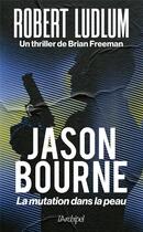 Couverture du livre « Jason Bourne : la mutation dans la peau » de Robert Ludlum et Brian Freeman aux éditions Archipel