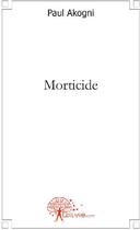 Couverture du livre « Morticide » de Paul Akogni aux éditions Edilivre