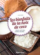 Couverture du livre « Les bienfaits de la noix de coco ; huile, lait, eau, farine, beurre... » de Guerri Aurelie aux éditions Rustica
