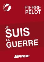 Couverture du livre « Je suis la guerre » de Pierre Pelot aux éditions Brage