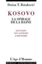 Couverture du livre « Kosovo la spirale de la haine » de Dusan T. Batakovic aux éditions L'age D'homme