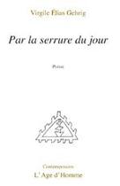 Couverture du livre « Par la serrure du jour » de Virgile Elias Gehrig aux éditions L'age D'homme