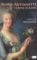 Couverture du livre « Marie-antoinette, la rose ecrasee » de Gerald Messadie aux éditions Archipel