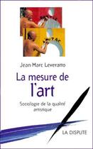 Couverture du livre « La mesure de l'art ; sociologie de la qualité artistique » de Jean-Marc Leveratto aux éditions Dispute