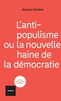 Couverture du livre « L'antipopulisme ou la nouvelle haine de la democratie » de Antoine Chollet aux éditions Textuel