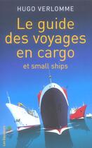 Couverture du livre « Le guide des voyages en cargos et small ships » de Hugo Verlomme aux éditions Des Equateurs