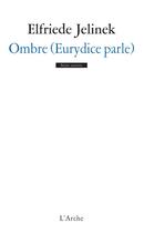 Couverture du livre « Ombre (Eurydice parle) » de Elfriede Jelinek aux éditions L'arche