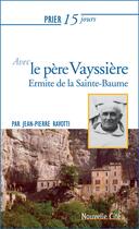 Couverture du livre « Prier 15 jours avec... : père Marie-Etienne Vayssière, ermite de la Sainte-Baume » de Jean-Pierre Ravotti aux éditions Nouvelle Cite