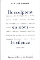 Couverture du livre « Ils sculptent en nous le silence » de Gustave Thibon aux éditions Francois-xavier De Guibert