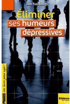 Couverture du livre « Éliminer ses humeurs dépressives » de Jean-Yves Bellego aux éditions Ellebore