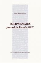Couverture du livre « Solipsissimus - journal de l'annee 2007 » de Hardivilliers Axel aux éditions Impressions Nouvelles