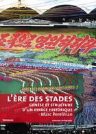 Couverture du livre « L'ère des stades ; genèse et structure d'un espace historique » de Marc Perelman aux éditions Infolio