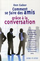 Couverture du livre « Comment se faire des amis grâce à la conversation ; franchissez la barrière de la timidité » de Don Gabor aux éditions Un Monde Different