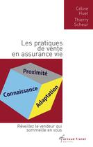 Couverture du livre « Les pratiques de vente en assurance vie ; réveillez le vendeur qui sommeille en vous » de Celine Huet et Thierry Scheur aux éditions Arnaud Franel