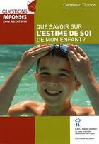 Couverture du livre « Que savoir sur l'estime de soi de mon enfant ? » de Germain Duclos aux éditions Sainte Justine