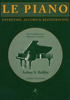 Couverture du livre « Le piano : entretien, accord et restauration » de Arthur Reblitz aux éditions L'entretemps