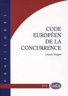 Couverture du livre « Code européen de la concurrence (édition 2010) » de Louis Vogel aux éditions Lawlex