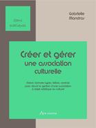 Couverture du livre « Créer et gérer une association culturelle » de Gabrielle Mandras aux éditions Ars Vivens