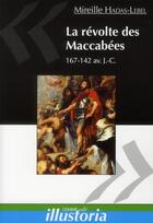 Couverture du livre « La révolte des Maccabées ; 167-142 av. J.-C. » de Mireille Hadas-Lebel aux éditions Les Editions Maison