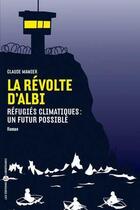 Couverture du livre « La révolte d'Albi ; réfugies climatiques : un futur possible » de Claude Mamier aux éditions Editions Libertaires