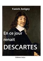 Couverture du livre « En ce jour renaît Descartes » de Yanick Antigny aux éditions Antya