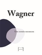 Couverture du livre « Une soirée heureuse » de Richard Wagner aux éditions Editions Marcel