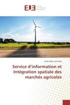 Couverture du livre « Service d'information et Integration spatiale des marches agricoles » de Kossi Lantomey aux éditions Editions Universitaires Europeennes