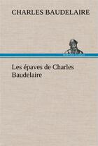 Couverture du livre « Les epaves de charles baudelaire » de Charles Baudelaire aux éditions Tredition