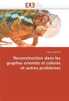 Couverture du livre « Reconstruction dans les graphes orientes et colores et autres problemes » de Mercier-F aux éditions Editions Universitaires Europeennes