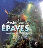 Couverture du livre « Mystérieuses épaves ; 50 plongées exceptionnelles » de Egidio Trainito aux éditions White Star