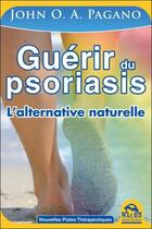 Couverture du livre « Guérir du psoriasis ; l'alternative naturelle » de John O. A. Pagano aux éditions Macro Editions