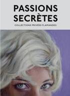 Couverture du livre « Passions secrètes ; collections privées flamandes » de  aux éditions Exhibitions International