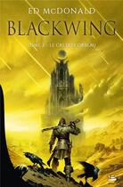 Couverture du livre « Blackwing Tome 2 : le cri du corbeau » de Ed Mcdonald aux éditions Bragelonne