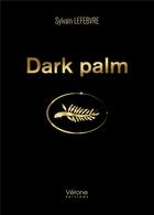 Couverture du livre « Dark palm » de Sylvain Lefebvre aux éditions Verone