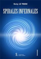 Couverture du livre « Spirales infernales » de Le Traou Ketty aux éditions Sydney Laurent