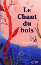Couverture du livre « Le chant du bois » de Marie Boulic et Heloise Robin aux éditions Thierry Magnier