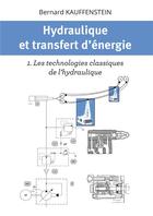 Couverture du livre « Hydraulique et transfert d'énergie t.1 : les technologies classiques de l'hydraulique » de Bernard Kauffenstein aux éditions Bookelis