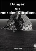 Couverture du livre « Danger en mer des Caraïbes » de Laurent Arawak aux éditions Bookelis