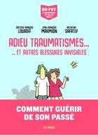 Couverture du livre « Adieu traumatismes... ...et autres blessures invisibles » de Jean-Francois Marmion et Francois Louboff et Valentine Safalty aux éditions Les Arenes Bd